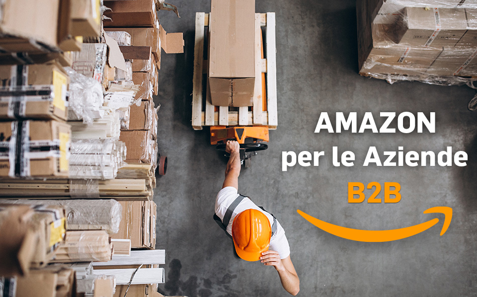 Amazon per le aziende B2B: i vantaggi di vendere su Amazon Business